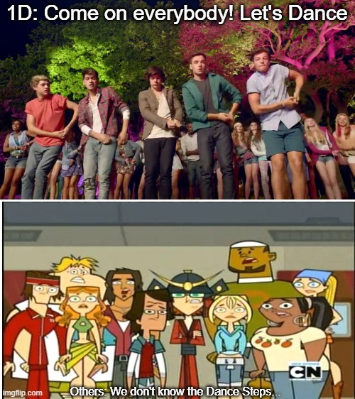 They don't know the dance | 1D: Come on everybody! Let's Dance; Others: We don't know the Dance Steps... | image tagged in 1d dance move,one direction,total drama | made w/ Imgflip meme maker