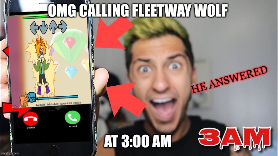 OMG CALLING FLEETWAY WOLF AT 3 AM | OMG CALLING FLEETWAY WOLF; HE ANSWERED; AT 3:00 AM | image tagged in 3 am | made w/ Imgflip meme maker