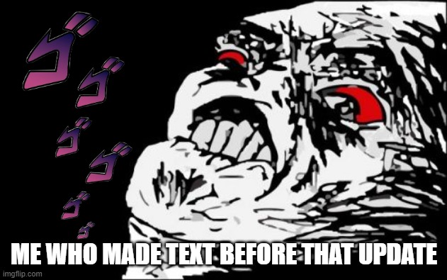 Mega Rage Face Meme | ME WHO MADE TEXT BEFORE THAT UPDATE | image tagged in memes,mega rage face | made w/ Imgflip meme maker