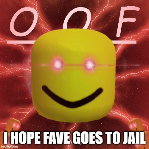 I HOPE FAVE GOES TO JAIL | image tagged in pedophile,pedophiles | made w/ Imgflip meme maker
