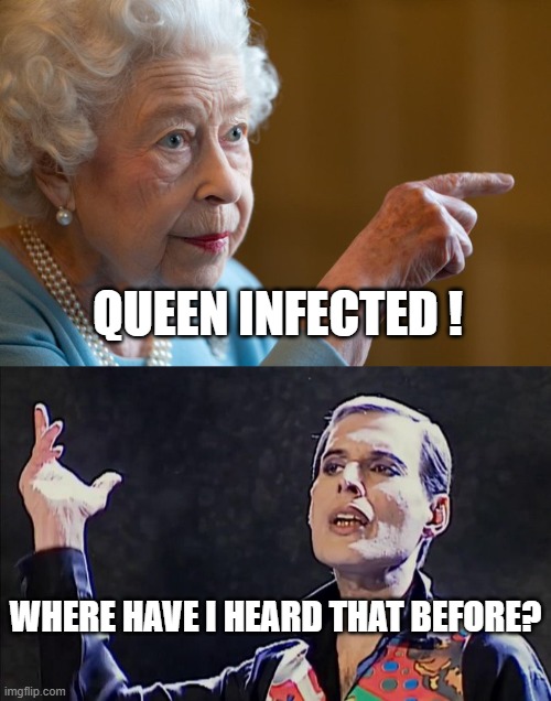 Queen is Infected - Covid | QUEEN INFECTED ! WHERE HAVE I HEARD THAT BEFORE? | image tagged in queen,queen elizabeth,freddie mercury | made w/ Imgflip meme maker