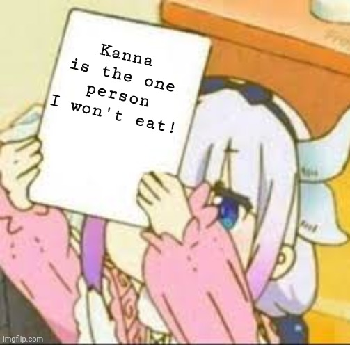 Kanna holding a sign | Kanna is the one person I won't eat! | image tagged in kanna holding a sign | made w/ Imgflip meme maker