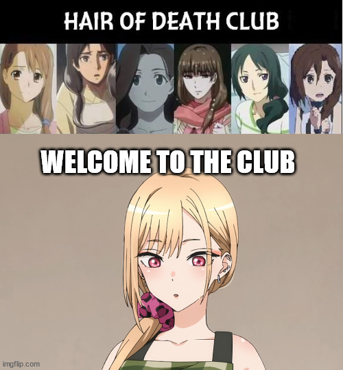 Marin is in trouble | WELCOME TO THE CLUB | image tagged in hair cut of death | made w/ Imgflip meme maker