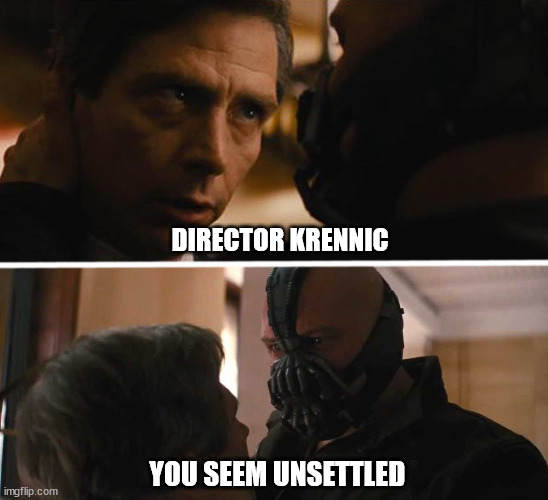 Bane - And this gives you power over me? | DIRECTOR KRENNIC; YOU SEEM UNSETTLED | image tagged in bane - and this gives you power over me | made w/ Imgflip meme maker