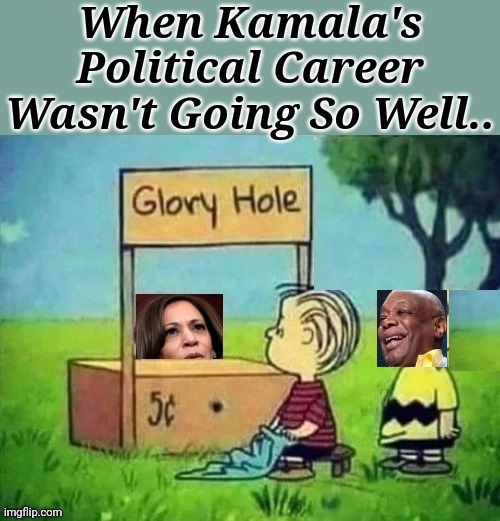 When Kamala's Political Career Wasn't Going So Well.. | image tagged in kamala harris,glory,hole,charlie brown,will,brown | made w/ Imgflip meme maker