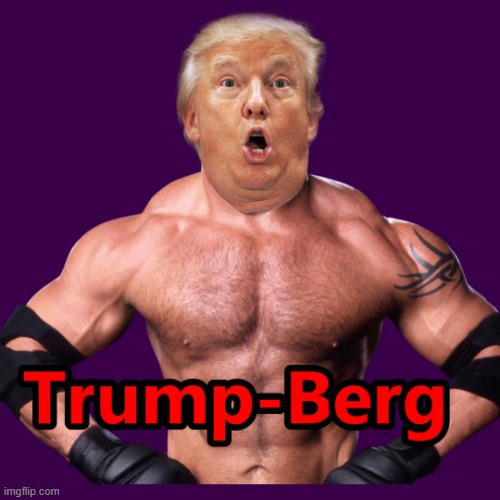 Ready to Rumble | image tagged in trump-berg | made w/ Imgflip meme maker