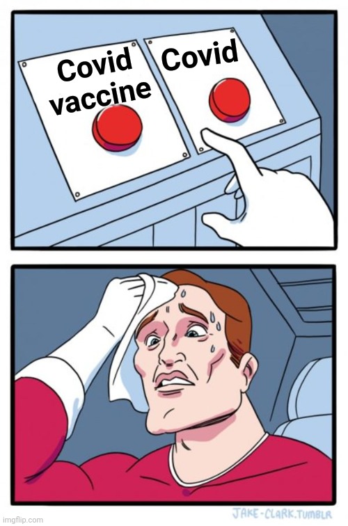 Two Buttons Meme | Covid vaccine Covid | image tagged in memes,two buttons | made w/ Imgflip meme maker