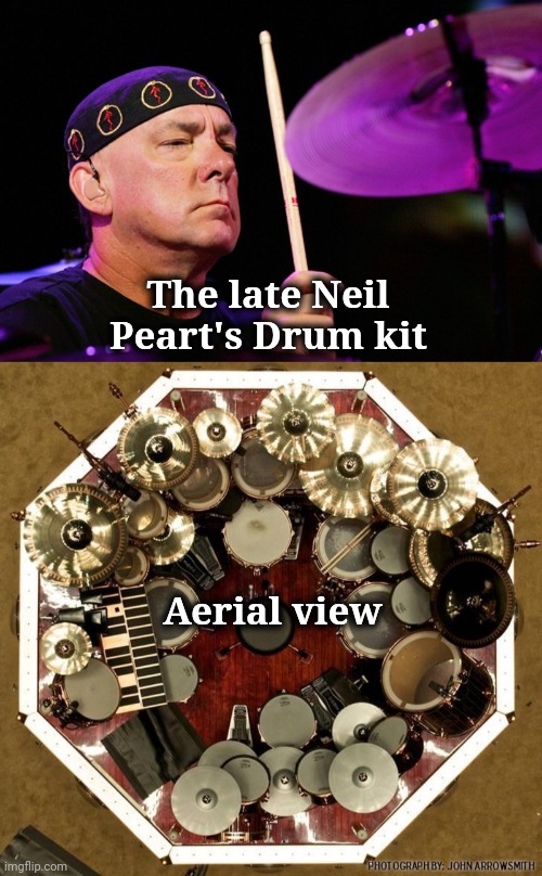God rest you , Neil | The late Neil Peart's Drum kit; Aerial view | image tagged in neil peart dec 7th,drummer,rush,goat,classic rock | made w/ Imgflip meme maker