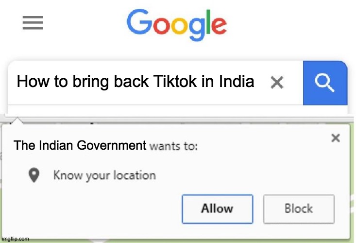 The Indian Government wants your location | How to bring back Tiktok in India; The Indian Government | image tagged in wants to know your location | made w/ Imgflip meme maker