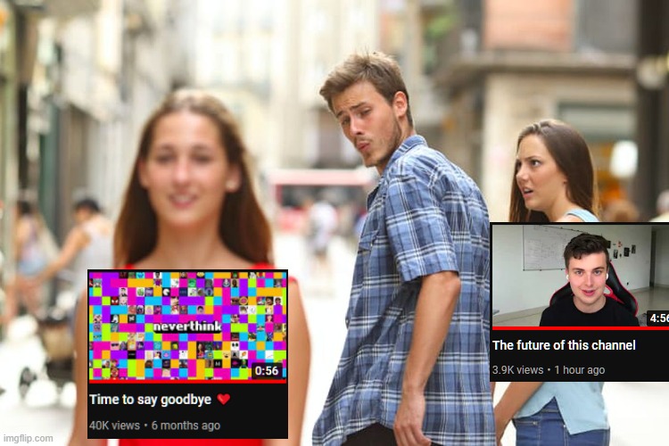Cowbelly ending video vs Neverthink | image tagged in memes,distracted boyfriend | made w/ Imgflip meme maker