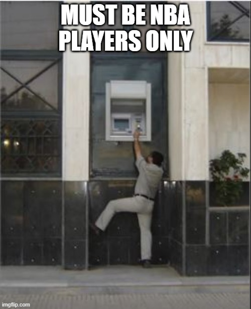 ATMMMMMMM | MUST BE NBA PLAYERS ONLY | image tagged in you had one job | made w/ Imgflip meme maker