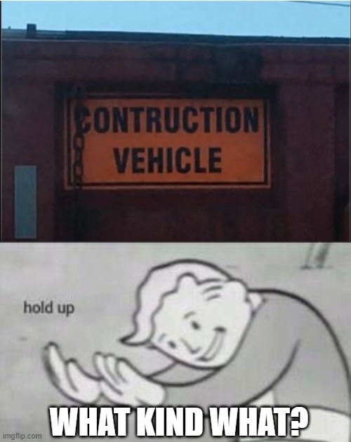 Is it a Balldozer? | WHAT KIND WHAT? | image tagged in fallout hold up | made w/ Imgflip meme maker