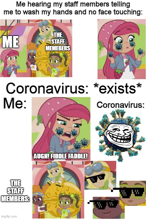 Face Touching at Education would be like | Me hearing my staff members telling me to wash my hands and no face touching:; THE STAFF MEMEBERS; ME; Coronavirus: *exists*; Me:; Coronavirus:; AUGH! FIDDLE FADDLE! THE STAFF MEMBERS: | image tagged in coronavirus,strawberry shortcake,strawberry shortcake berry in the big city,funny,memes,funny memes | made w/ Imgflip meme maker