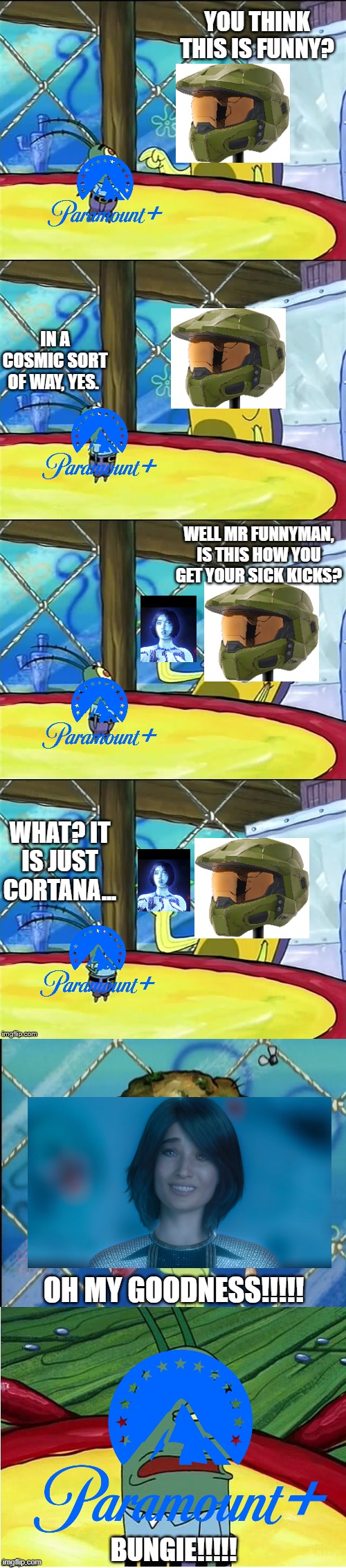 Cortana in Halo TV Series.....OH MY GOODNESS | YOU THINK THIS IS FUNNY? IN A COSMIC SORT OF WAY, YES. WELL MR FUNNYMAN, IS THIS HOW YOU GET YOUR SICK KICKS? WHAT? IT IS JUST CORTANA... OH MY GOODNESS!!!!! BUNGIE!!!!! | image tagged in well mr funnyman is this how you get your sick kicks,cortana,halo,paramount,paramount plus,tv series | made w/ Imgflip meme maker