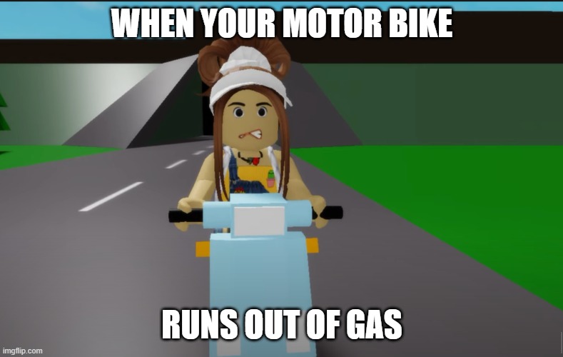 WHEH YOUR MOTORBIKE RUNS OUT OF GAS | WHEN YOUR MOTOR BIKE; RUNS OUT OF GAS | image tagged in wheh your motorbike runs out of gas | made w/ Imgflip meme maker