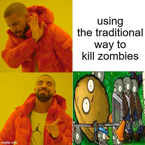 using the traditional way to kill zombies | image tagged in plants vs zombies | made w/ Imgflip meme maker