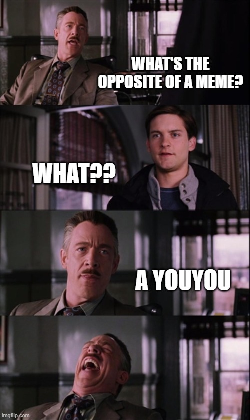 :oD |  WHAT'S THE OPPOSITE OF A MEME? WHAT?? A YOUYOU | image tagged in memes,spiderman laugh | made w/ Imgflip meme maker