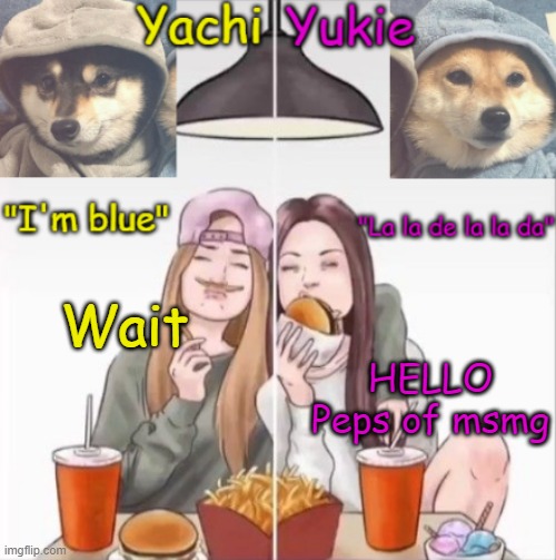 Yachi and Yukie temp | Wait; HELLO Peps of msmg | image tagged in yachi and yukie temp | made w/ Imgflip meme maker