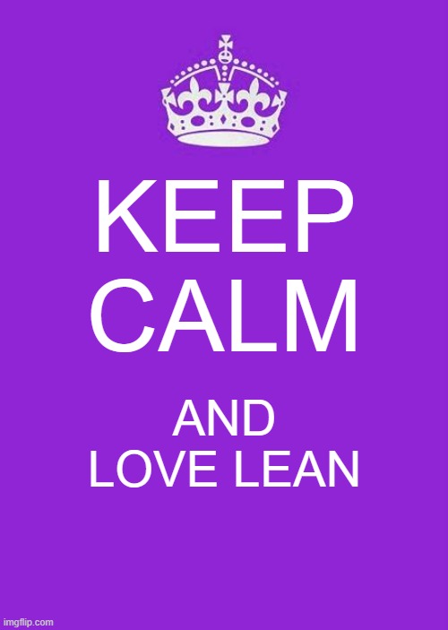 idek what this meme is but it exists ig | KEEP CALM; AND LOVE LEAN | image tagged in memes,keep calm and carry on purple | made w/ Imgflip meme maker