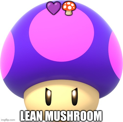 Poison mushroom | 💜🍄; LEAN MUSHROOM | image tagged in poison mushroom | made w/ Imgflip meme maker