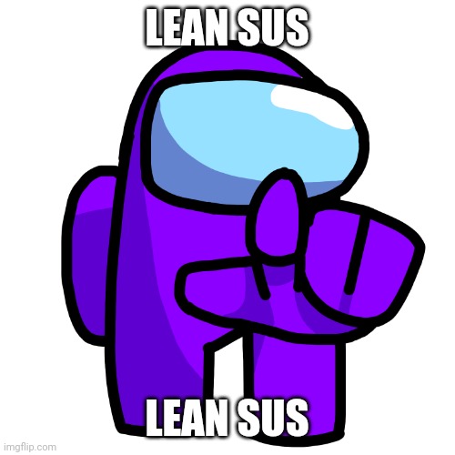 Purple Pointer (Among Us) | LEAN SUS; LEAN SUS | image tagged in purple pointer among us | made w/ Imgflip meme maker