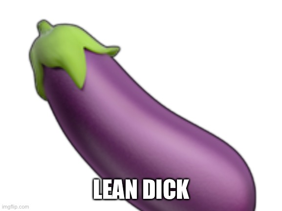 Blank White Template | 🍆; LEAN DICK | image tagged in blank white template | made w/ Imgflip meme maker