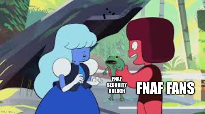 Ruby and sapphire holding Fnaf | FNAF SECURITY BREACH; FNAF FANS | image tagged in fnaf | made w/ Imgflip meme maker