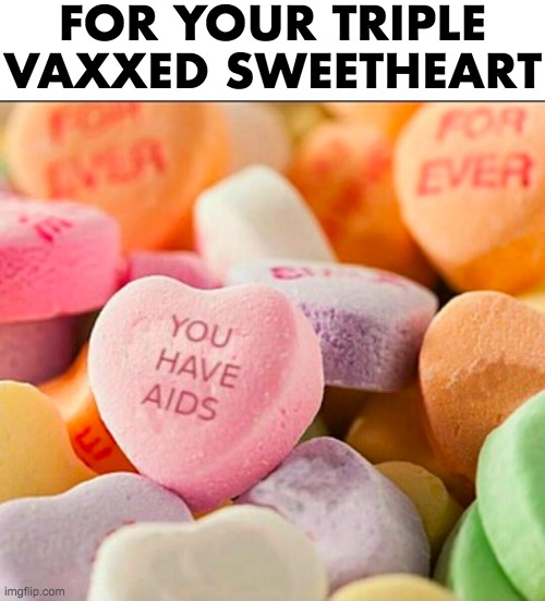 FOR YOUR TRIPLE VAXXED SWEETHEART | image tagged in covid-19,vaccines | made w/ Imgflip meme maker