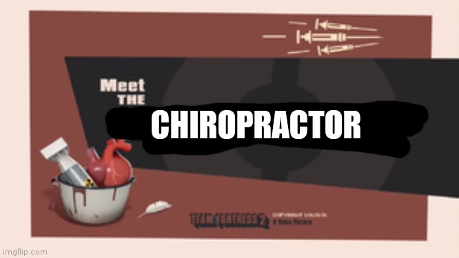 Meet The Medic | CHIROPRACTOR | image tagged in meet the medic | made w/ Imgflip meme maker