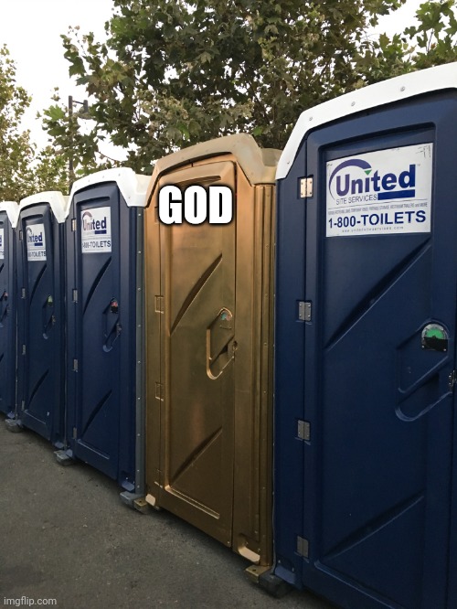 Gold PortAPotty | GOD | image tagged in gold portapotty | made w/ Imgflip meme maker