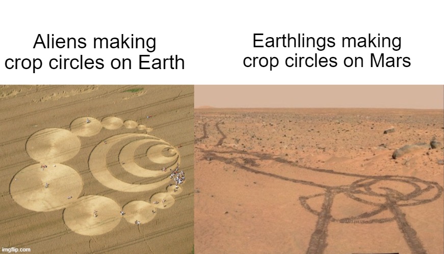 Setting the standard for galactic maturity | Aliens making crop circles on Earth; Earthlings making crop circles on Mars | image tagged in memes,ancient aliens | made w/ Imgflip meme maker