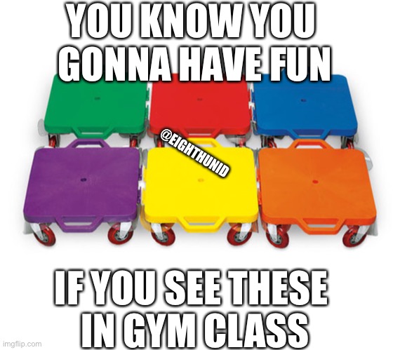 funny | YOU KNOW YOU 
GONNA HAVE FUN; @EIGHTHUNID; IF YOU SEE THESE 
IN GYM CLASS | image tagged in funny | made w/ Imgflip meme maker