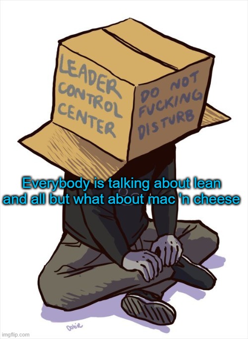 I mean- | Everybody is talking about lean and all but what about mac 'n cheese | image tagged in karkat | made w/ Imgflip meme maker