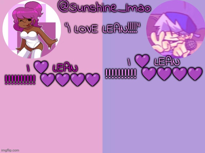 Sunshine's lean temp idek | I 💜 LEAN ‼️‼️‼️‼️‼️ 💜💜💜💜; I 💜 LEAN ‼️‼️‼️‼️‼️ 💜💜💜💜 | image tagged in sunshine's lean temp idek | made w/ Imgflip meme maker