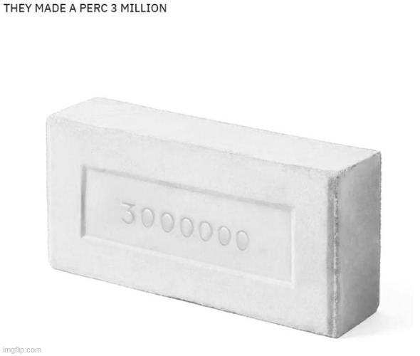this perc brick gonna brick me in | made w/ Imgflip meme maker