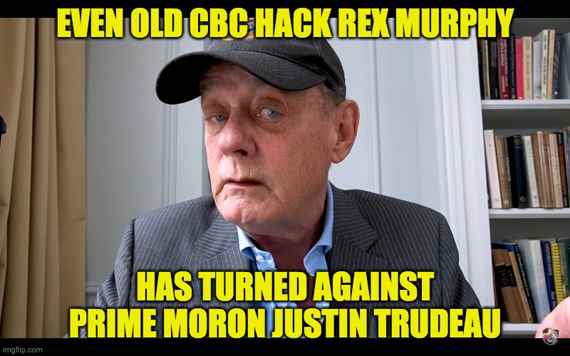 Rex Murphy turns against Justin Trudeau | EVEN OLD CBC HACK REX MURPHY; HAS TURNED AGAINST PRIME MORON JUSTIN TRUDEAU | image tagged in rex murphy,justin trudeau | made w/ Imgflip meme maker