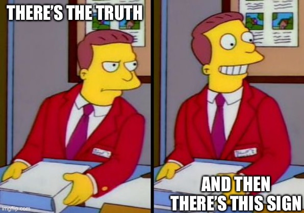 Simpsons Truth Lionel Hutz | THERE’S THE TRUTH AND THEN THERE’S THIS SIGN | image tagged in simpsons truth lionel hutz | made w/ Imgflip meme maker
