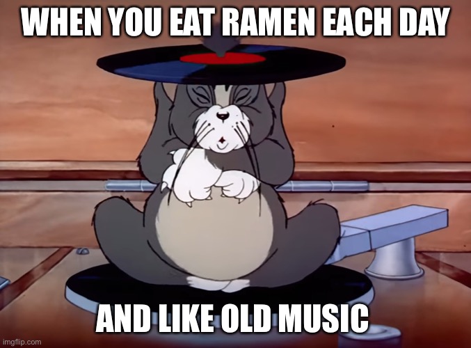 Asian | WHEN YOU EAT RAMEN EACH DAY; AND LIKE OLD MUSIC | image tagged in asian tom | made w/ Imgflip meme maker