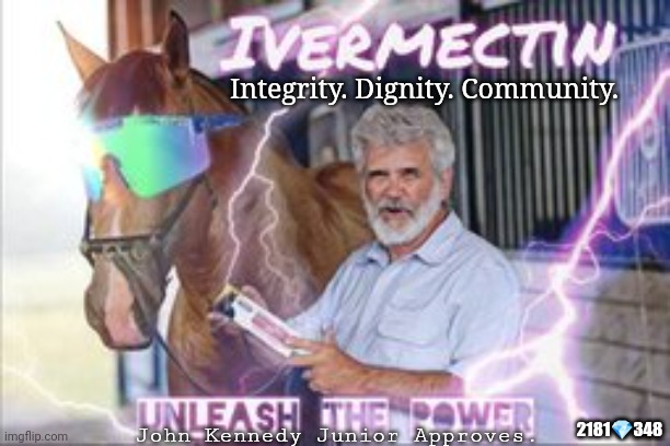 Just horsing around with powerful effective meds? #PERCHERON HORSES! #IAMaTEAMSTER |  Integrity. Dignity. Community. John Kennedy Junior Approves. 2181💎348 | image tagged in dr robert malone on horse meds,john f kennedy,integrity,dignity,community,the great awakening | made w/ Imgflip meme maker