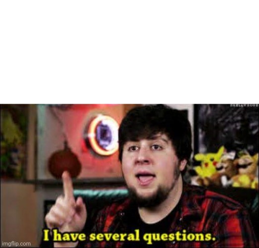 I have several questions | image tagged in i have several questions | made w/ Imgflip meme maker