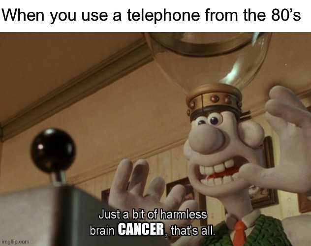 When you use a telephone from the 80’s; CANCER | made w/ Imgflip meme maker