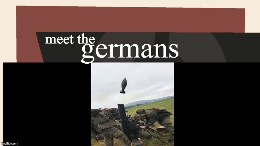 mortar |  germans; meet the | image tagged in soldier | made w/ Imgflip meme maker