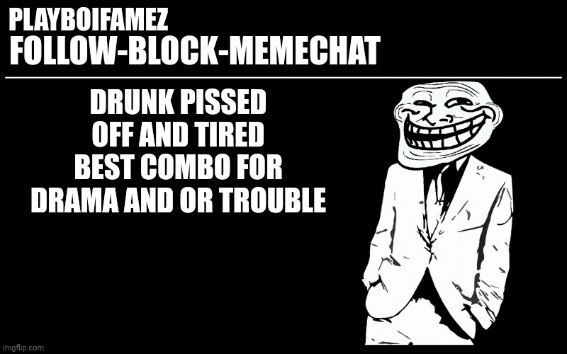 I wanna sleep but sleep doesn't want me | DRUNK PISSED OFF AND TIRED BEST COMBO FOR DRAMA AND OR TROUBLE | image tagged in trollers font | made w/ Imgflip meme maker