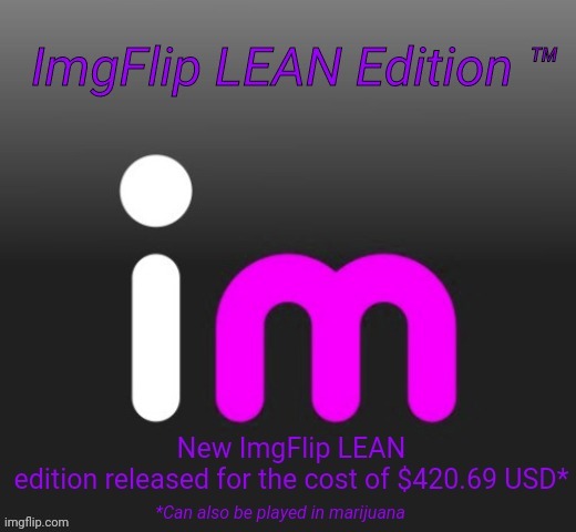 lean imgflip | image tagged in lean imgflip | made w/ Imgflip meme maker