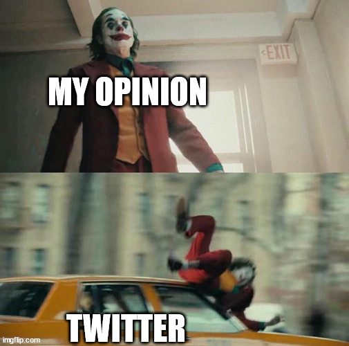 Joaquin Phoenix Joker Car | MY OPINION; TWITTER | image tagged in joaquin phoenix joker car | made w/ Imgflip meme maker