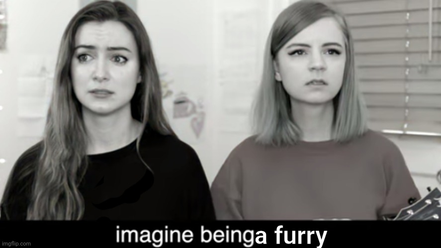 Imagine being happy | a furry | image tagged in imagine being happy | made w/ Imgflip meme maker