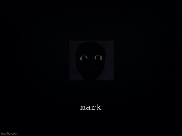 mark | mark | made w/ Imgflip meme maker