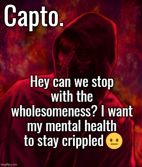 Revenger | Hey can we stop with the wholesomeness? I want my mental health to stay crippled | image tagged in f o o l | made w/ Imgflip meme maker