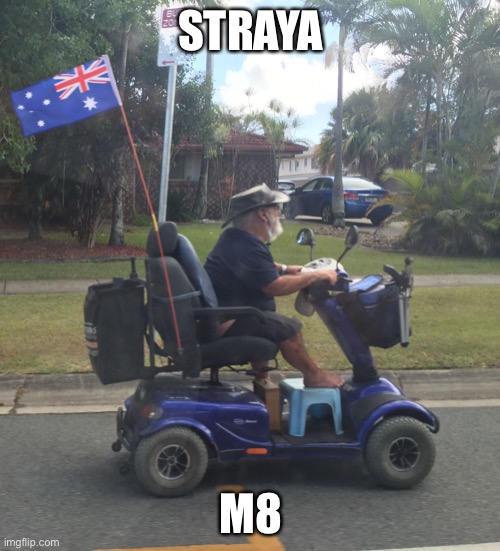 Straya Mateee | STRAYA M8 | image tagged in straya mateee | made w/ Imgflip meme maker