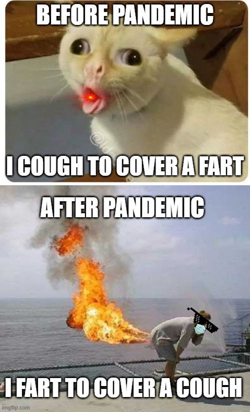 ouch!! | BEFORE PANDEMIC; I COUGH TO COVER A FART; AFTER PANDEMIC; I FART TO COVER A COUGH | image tagged in kids cough,memes,darti boy,covid | made w/ Imgflip meme maker